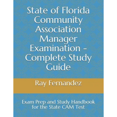 State of Florida Community Association Manager Examination - Complete Study Guide: Exam Prep and Study Handbook for the State CAM Test