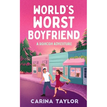 World's Worst Boyfriend: A Romantic Comedy Adventure