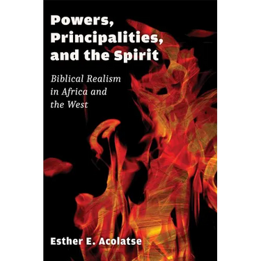 Powers, Principalities, and the Spirit: Biblical Realism in Africa and the West
