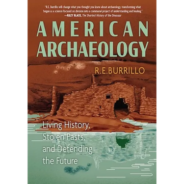 American Archaeology: Living History, Stolen Pasts, and Defending the Future