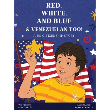 Red, White, and Blue & Venezuelan Too!: A US Citizenship Story