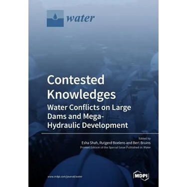 Contested Knowledges: Water Conflicts on Large Dams and Mega-Hydraulic Development