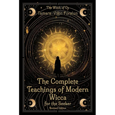 The Complete Teachings of Modern Wicca For the Seeker