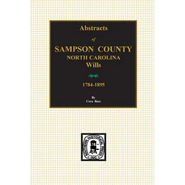 Sampson County, North Carolina Wills, 1784-1895, Abstracts of.