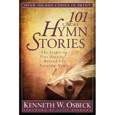 101 More Hymn Stories: The Inspiring True Stories Behind 101 Favorite Hymns