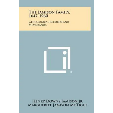 The Jamison Family, 1647-1960: Genealogical Records And Memoranda