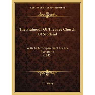 The Psalmody Of The Free Church Of Scotland: With An Accompaniment For The Pianoforte (1845)