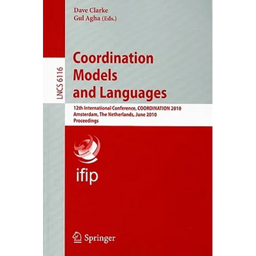 Coordination Models and Languages: 12th International Conference, COORDINATION 2010 Amsterdam, The Netherlands, June 7-9, 2010 Proceedings