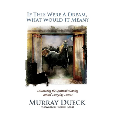 If This Were A Dream, What Would It Mean?: Discovering the Spiritual Meaning Behind Everyday Events