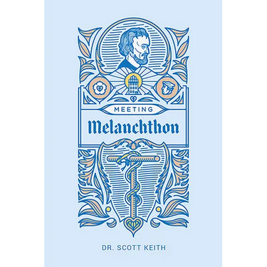 Meeting Melanchthon: A Brief Biographical Sketch of Philip Melanchthon and a Few Samples of His Writing