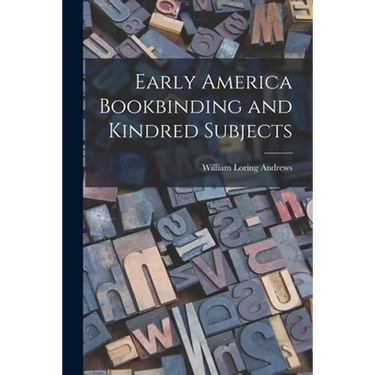 Early America Bookbinding and Kindred Subjects