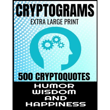 Cryptograms Extra Large Print 500 Cryptoquotes: Profor Adults - Best and Insightful Quotes about Humor Wisdom and Happiness - Exercise the Brain and I