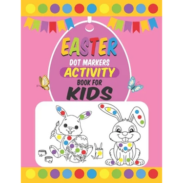Easter Dot Markers Activity Book For Kids: Easter Dot Marker Coloring Activity book For Toddlers, Easter Book Gifts for Kids, Learn the Alphabet And N