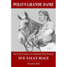 Polo's Grande Dame: The Life & Times of American Polo Pioneer Sue Sally Hale (Black/White)