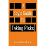 A Spy's Guide To Taking Risks
