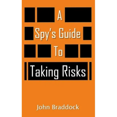 A Spy's Guide To Taking Risks