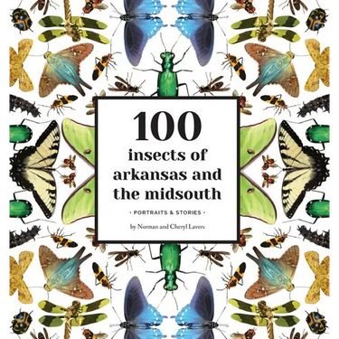 100 Insects of Arkansas and the Midsouth: Portraits & Stories