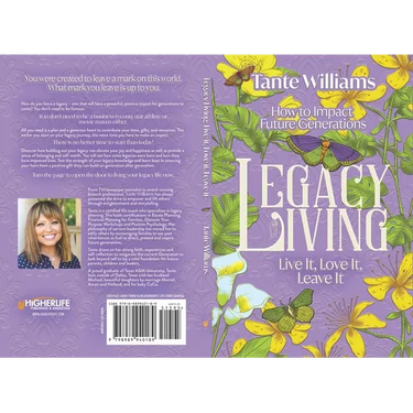 Legacy Living: Live It, Love It, Leave It: How to Impact Future Generations