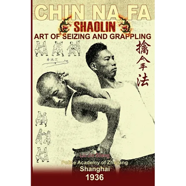 Shaolin Chin Na Fa. Art of Seizing and Grappling: Instructor's Manual for Police Academy of Zhejiang Province (Shanghai, 1936)