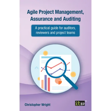 Agile Project Management, Assurance and Auditing: A practical guide for auditors, reviewers and project teams