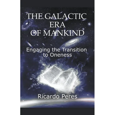 The Galactic Era of Mankind: Engaging the Transition to Oneness