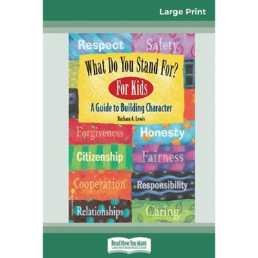 What Do You Stand For? For Kids: A Guide to Building Character (16pt Large Print Edition)
