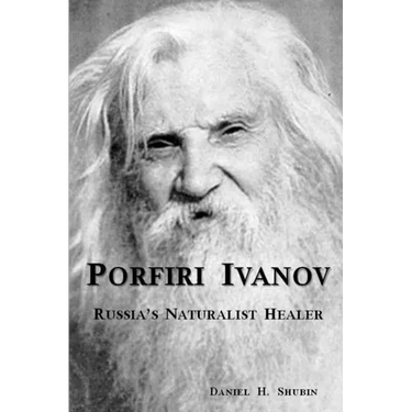 Porfiri Ivanov, Russia's Naturalist Healer