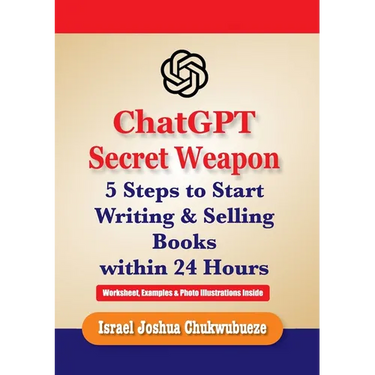 ChatGPT Secret Weapon: 5 Steps to start Writing and Selling Books within 24 Hours