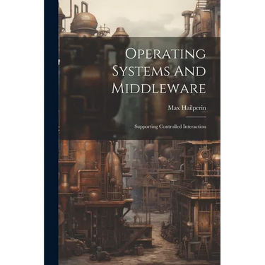 Operating Systems And Middleware: Supporting Controlled Interaction