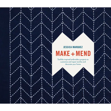 Make and Mend: Sashiko-Inspired Embroidery Projects to Customize and Repair Textiles and Decorate Your Home