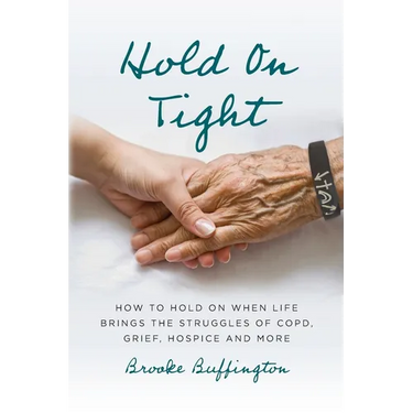 Hold On Tight: How to Hold On When Life Brings the Struggles of COPD, Grief, Hospice, and More