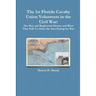 The 1st Florida Union Cavalry Volunteers in the Civil War: The Men and Regimental History and What That Tells Us About the Area During the War
