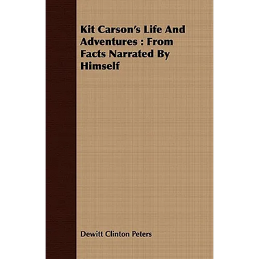 Kit Carson's Life And Adventures: From Facts Narrated By Himself