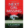 Next Girl Missing: A completely addictive and gripping crime thriller with a shocking twist