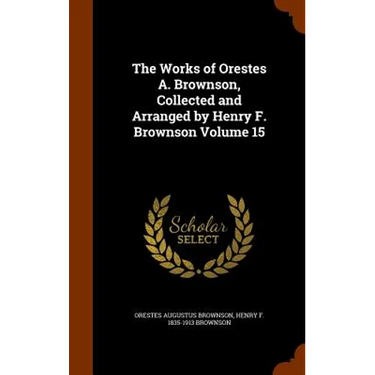 The Works of Orestes A. Brownson, Collected and Arranged by Henry F. Brownson Volume 15