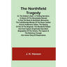 The Northfield Tragedy; or, the Robber's Raid; A Thrilling Narrative; A history of the remarkable attempt to rob the bank at Northfield, Minnesota; th