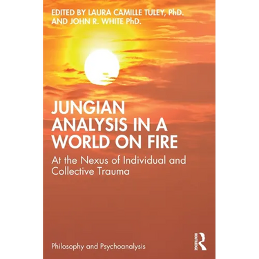 Jungian Analysis in a World on Fire: At the Nexus of Individual and Collective Trauma