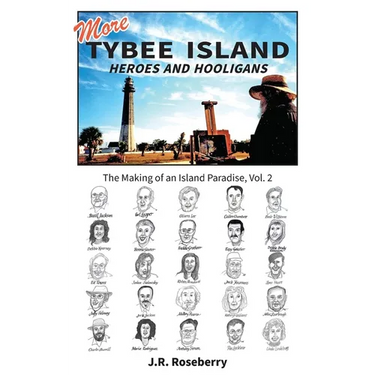 More Tybee Island Heroes and Hooligans; The Making of an Island Paradise, Vol. 2