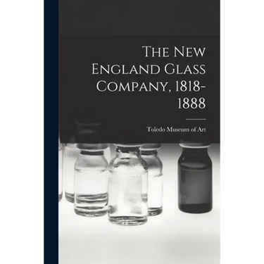The New England Glass Company, 1818-1888