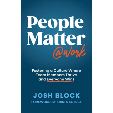 People Matter at Work: Fostering a Culture Where Team Members Thrive and Everyone Wins