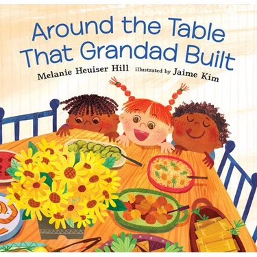 Around the Table That Grandad Built: (A Loving Picture Book about Generations, Meals, and Belonging That Fits Beautifully Into Thanksgiving Holiday Mo