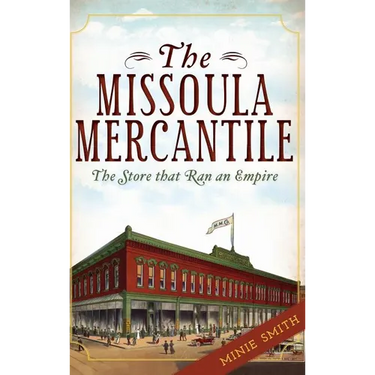 The Missoula Mercantile: The Store That Ran an Empire