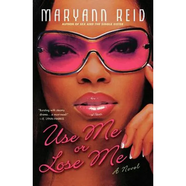 Use Me or Lose Me: A Novel of Love, Sex, and Drama