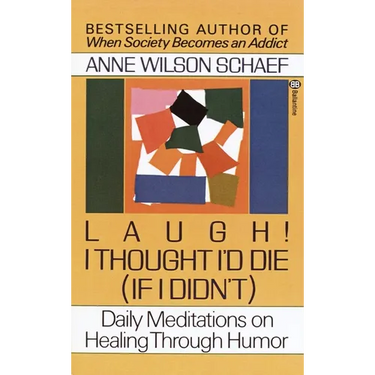 Laugh! I Thought I'd Die (If I Didn't): Daily Meditations on Healing Through Humor