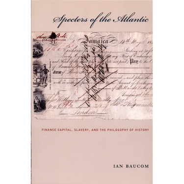 Specters of the Atlantic: Finance Capital, Slavery, and the Philosophy of History