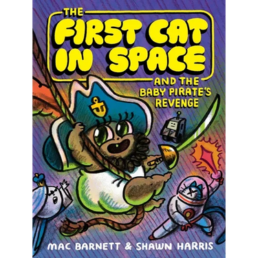 The First Cat in Space and the Baby Pirate's Revenge: A Graphic Novel