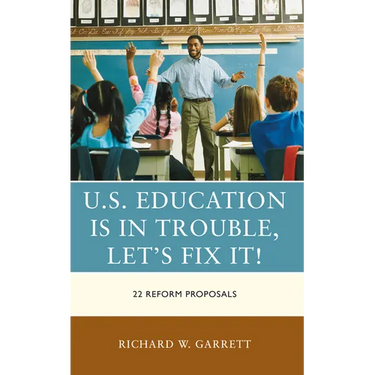 U.S. Education is in Trouble, Let's Fix It!: 22 Reform Proposals