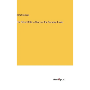 The Silver Rifle: a Story of the Saranac Lakes