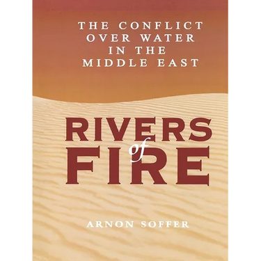 Rivers of Fire: The Conflict Over Water in the Middle East
