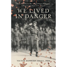 We Lived In Danger: From True Prairie Boy to Royal Regina Rifleman: A Western Canadian's WWII Memoir